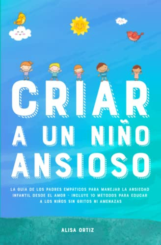 Libro : Criar A Un Niño Ansioso La Guia De Los Padres... 