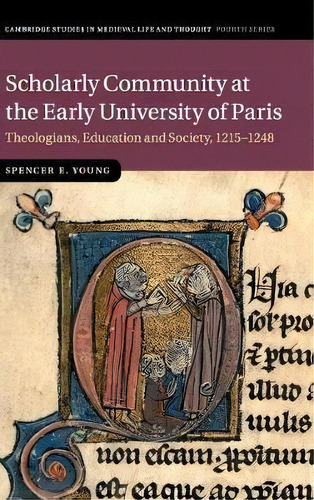 Cambridge Studies In Medieval Life And Thought: Fourth Series: Scholarly Community At The Early U..., De Spencer E. Young. Editorial Cambridge University Press, Tapa Dura En Inglés