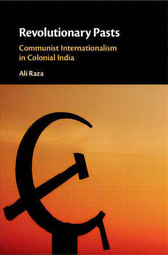Revolutionary Pasts: Communist Internationalism In Colonial India, De Raza, Ali. Editorial Cambridge, Tapa Blanda En Inglés