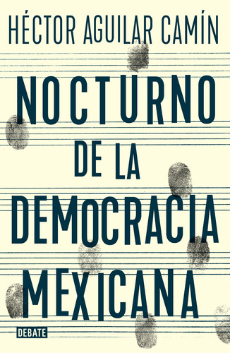 Nocturno de la democracia mexicana: Ensayos de la transición, de Aguilar Camín, Héctor. Serie Debate Editorial Debate, tapa blanda en español, 2018