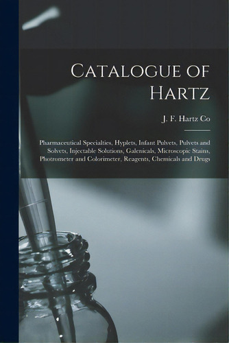 Catalogue Of Hartz: Pharmaceutical Specialties, Hyplets, Infant Pulvets, Pulvets And Solvets, Inj..., De J F Hartz Co. Editorial Legare Street Pr, Tapa Blanda En Inglés