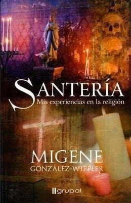 Santeria. Mis Experiencias En La Religion Migene González Wi