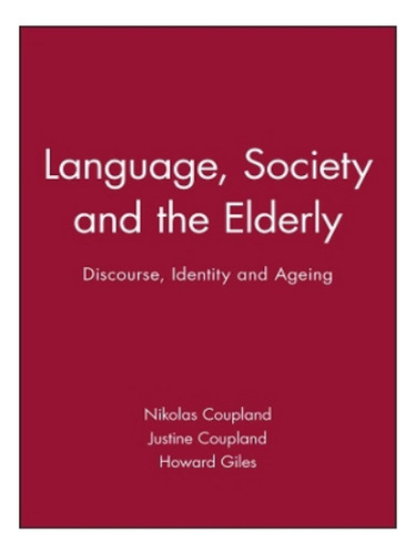 Language, Society And The Elderly - Nikolas Coupland, . Eb18