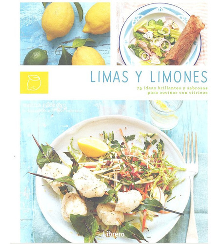 Limas Y Limones Ideas Brillantes Y Sabrosas Con Citricos, De Ursula Ferrigno. Editorial Librero, Tapa Dura En Español, 2019