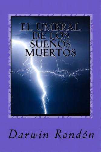 El Umbral De Los Suenos Muertos, De Darwin Rondon. Editorial Createspace Independent Publishing Platform, Tapa Blanda En Español