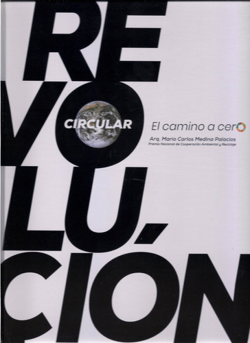 La Revolución Circular. El Camino A Cero / Pd., De Medina Palacios, Mario Carlos. Editorial Edicion De Autor, Tapa Dura En Español, 2021