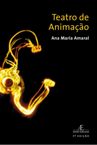 Teatro de Animação, de Amaral, Ana Maria. Editora Ateliê Editorial Ltda - EPP, capa mole em português, 2007