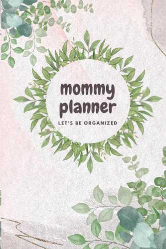 Libro: Mommy Planner Lets Be Organized: El Mejor Órgano