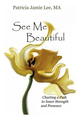 Libro See Me Beautiful: Charting A Path To Inner Strength...