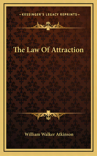 The Law Of Attraction, De Atkinson, William Walker. Editorial Kessinger Pub Llc, Tapa Dura En Inglés