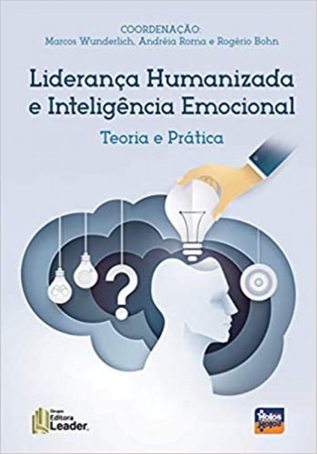 Liderança Humanizada E Inteligência Emocional: Teoria E Pr, de Ana Paula Rodrigues Bohn. Editora LEADER, capa mole em português