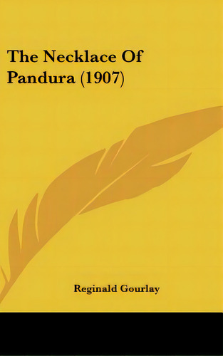 The Necklace Of Pandura (1907), De Gourlay, Reginald. Editorial Kessinger Pub Llc, Tapa Dura En Inglés