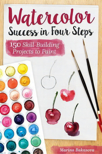 Watercolor Success In Four Steps : 150 Skill-building Projects To Paint, De Marina Bakasova. Editorial Design Originals, Tapa Blanda En Inglés