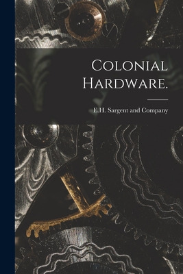 Libro Colonial Hardware. - E H Sargent And Company