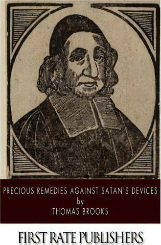 Precious Remedies Against Satan's Devices, De Thomas Brooks. Editorial Createspace Independent Publishing Platform, Tapa Blanda En Inglés