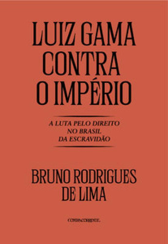 Luiz Gama Contra O Império: A Luta Pelo Direito No Brasil D, De Lima De. Editorial Contracorrente, Capa Mole Em Português