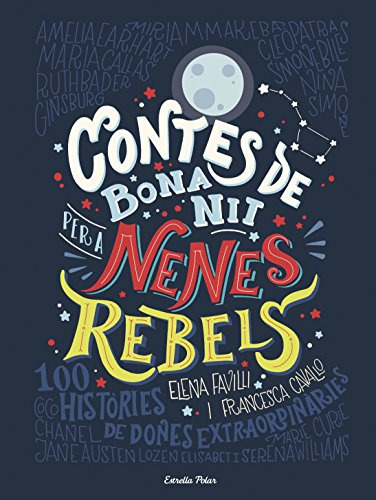 Contes De Bona Nit Per A Nenes Rebels: 100 Històries De Done