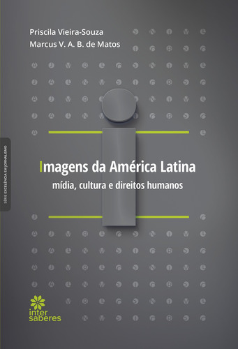 Imagens da América Latina: mídia, cultura e direitos humanos, de Vieira-Souza, Priscila. Editora Intersaberes Ltda., capa mole em português, 2021