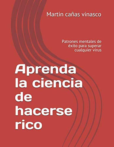 Aprenda La Ciencia De Hacerse Rico: Patrones Mentales De Exi