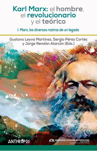 Karl Marx: El Hombre, El Revolucionario Y El Teorico I, De Gustavo Leyva, Sergio Perez Cortes Y Jorge Rendon,(eds.). Editorial Anthropos, Tapa Blanda En Español