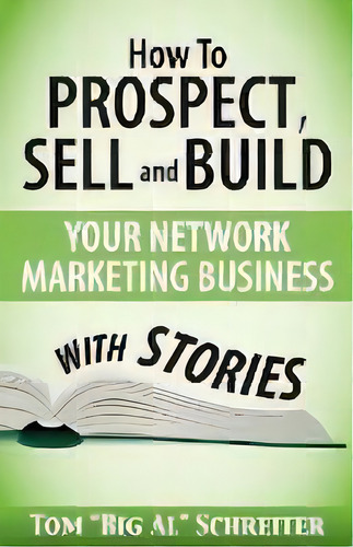 How To Prospect, Sell And Build Your Network Marketing Business With Stories, De Tom Big Al Schreiter. Editorial Fortune Network Publishing Inc, Tapa Blanda En Inglés