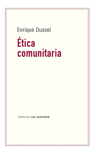 Etica Comunitaria, De Enrique Dussel. Editorial Las Cuarenta, Tapa Blanda En Español, 2023