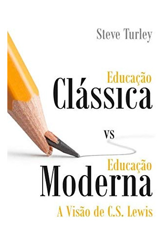 Libro Educação Clássica Vs Educação Moderna A Visão De C S L