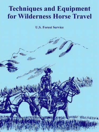 Techniques And Equipment For Wilderness Horse Travel, De Us Forest Service. Editorial Fredonia Books Nl, Tapa Blanda En Inglés