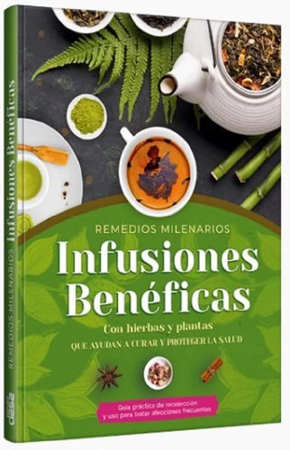 Libro:  Infusiones Benéficas - Remedios C/hierbas Y Plantas