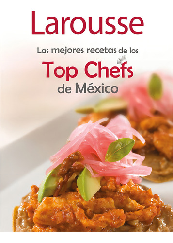 Las mejores recetas de los Top Chefs de México, de Olvera, Enrique. Editorial Larousse, tapa dura en español, 2009