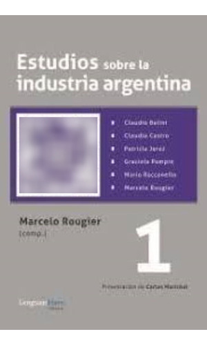 Estudios Sobre La Industria Argentina 1 - Rougier Marcelo  