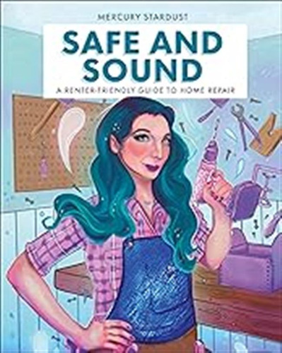 Safe And Sound: A Renter-friendly Guide To Home Repair / Sta