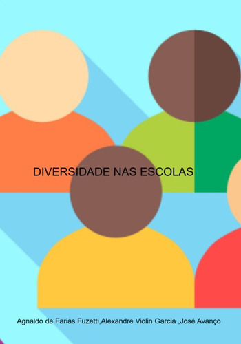 Diversidade Nas Escolas, De Agnaldo De Farias Fuzetti,alexandre Violin Garcia ,josé Avanço. Série Não Aplicável, Vol. 1. Editora Clube De Autores, Capa Mole, Edição 1 Em Português, 2022