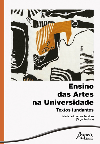 Ensino das artes na universidade: textos fundantes, de Teodoro, Maria de Lourdes. Appris Editora e Livraria Eireli - ME, capa mole em português, 2018