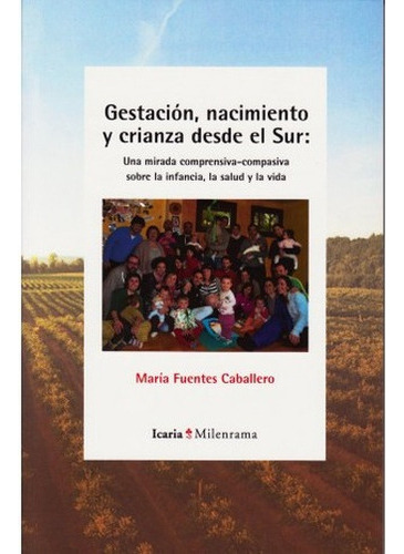 Gestacion Nacimiento Y Crianza Desde El Sur Una Mirada Comprensiva Compasiva Sobre La Infancia La Salud, De Fuentes Caballero, María. Editorial Icaria, Tapa Blanda, Edición 1 En Español, 2021