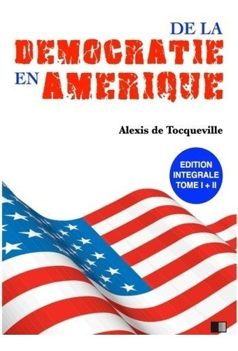 Livre : De La Democratie En Amerique: Edition Integrale T...