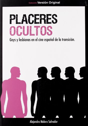 Placeres Ocultos: Gays Y Lesbianas En El Cine Español De La