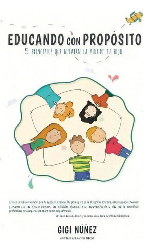 Educando Con Prop Sito: 5 Principios Que Guiarán La Vida De Tu Hijo, De Gigi Nunez., Vol. 1. Editorial Createspace Independent Publishing Platform, Tapa Blanda En Español