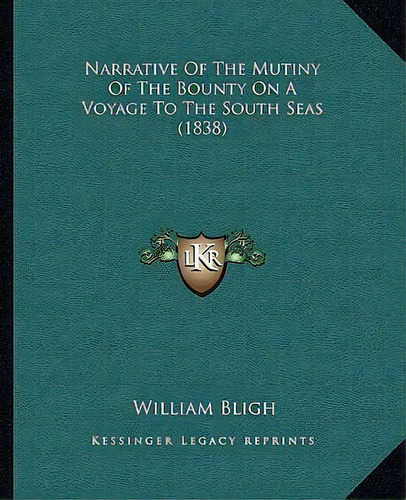 Narrative Of The Mutiny Of The Bounty On A Voyage To The South Seas (1838), De William Bligh. Editorial Kessinger Publishing, Tapa Blanda En Inglés