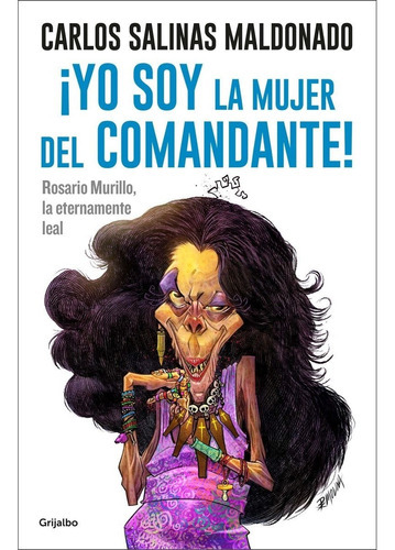 Yo Soy La Mujer Del Comandante!, De Carlos Salinas Maldonado. Editorial Grijalbo, Tapa Blanda En Español, 1