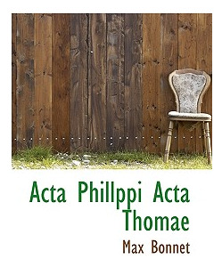 Libro Acta Phillppi Acta Thomae - Bonnet, Max