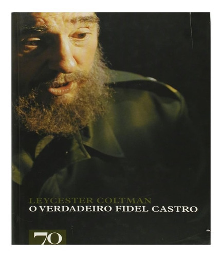 O Verdadeiro Fidel Castro: O Verdadeiro Fidel Castro, De Coltman, Leycester. Editora Edicoes 70 (almedina), Capa Mole, Edição 1 Em Português