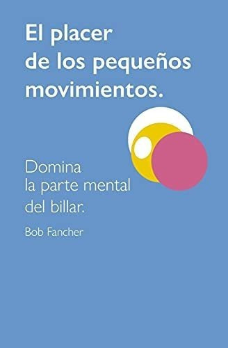 El Placer De Los Pequeños Movimientos Domina La..., de FANCHER Ph.D., Dr. BOB. Editorial Independently Published en español