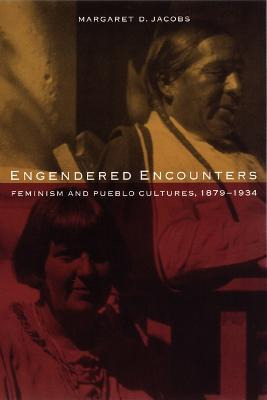 Engendered Encounters : Feminism And Pueblo Cultures, 187...