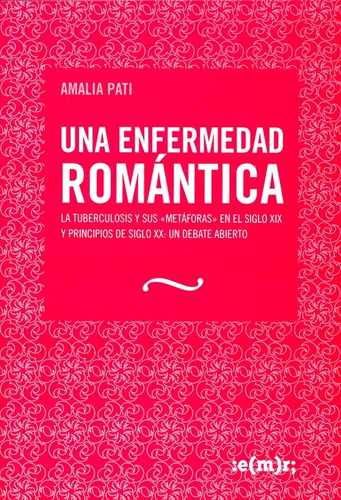 Una Enfermedad Romántica - Amalia Pati - Ensayo - Emr - 2006