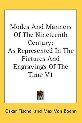 Modes And Manners Of The Nineteenth Century - Oskar Fischel