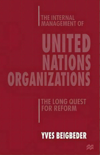 The Internal Management Of United Nations Organizations, De Yves Beigbeder. Editorial Palgrave Macmillan, Tapa Blanda En Inglés