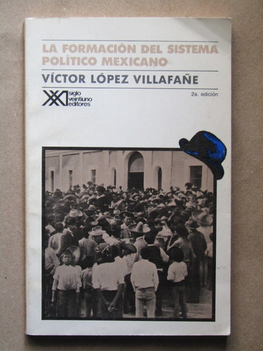 Víctor López Villafañe, La Formación Del Sistema Político