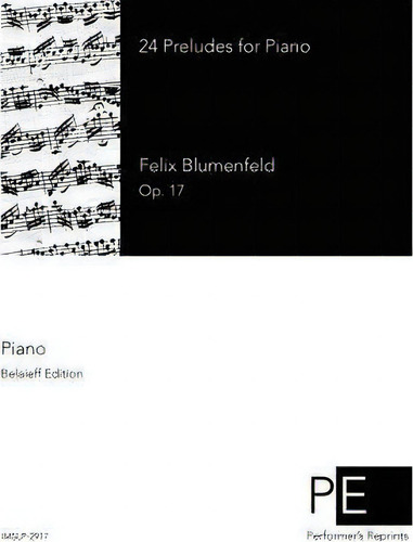 24 Preludes For Piano, De Felix Blumenfeld., Vol. 1. Editorial Createspace Independent Publishing Platform, Tapa Blanda, Edición Belaieff Edition En Inglés