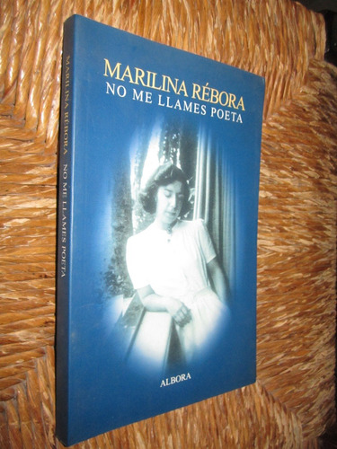 No Me Llames Poeta- Marilina Rebora- Ed: Albora